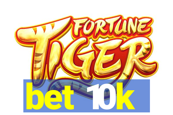 bet 10k